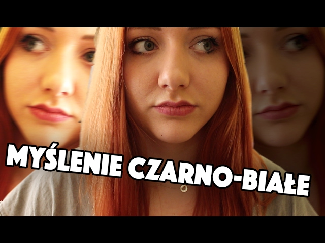 Myślenie czarno-białe | Hania Es #14