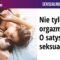 Nie tylko orgazm – o satysfakcji seksualnej – Andrzej Gryżewski