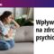 Wpływ stresu na zdrowie psychiczne – dr Zuzanna Kwissa-Gajewska, Zofia Szynal