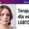 Terapia dla osób LGBTQI+ – Dominik Haak, Joanna Gutral