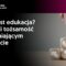 Czym jest edukacja? Rozwój i tożsamość w zmieniającym się świecie